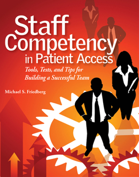 Paperback Staff Competency in Patient Access: Tools, Tests, and Tips for Building a Successful Team Book