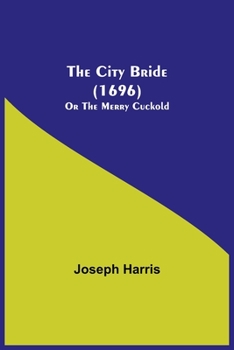 Paperback The City Bride (1696); Or The Merry Cuckold Book
