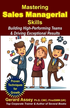 Paperback Mastering Sales Managerial Skills: Building High-Performing Teams & Driving Exceptional Results: #Sales Mastery Roadmap #Guide to Sales Management #St Book