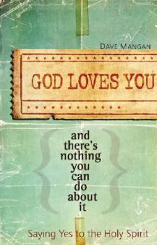 Paperback God Loves You and There's Nothing You Can Do about It: Saying Yes to the Holy Spirit Book