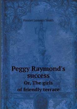 The Girls of Friendly Terrace (or: Peggy Raymond's Success) - Book #1 of the Peggy Raymond Series