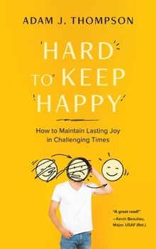 Hardcover Hard to Keep Happy: How to Maintain Lasting Joy in Challenging Times Book