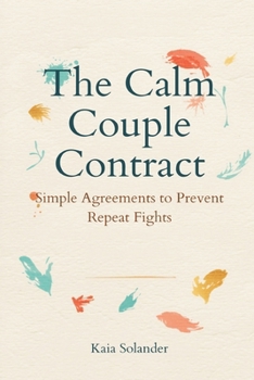 The Calm Couple Contract: Simple Agreements to Prevent Repeat Fights
