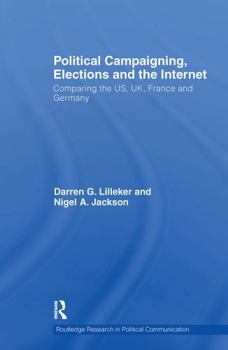 Paperback Political Campaigning, Elections and the Internet: Comparing the Us, Uk, France and Germany Book