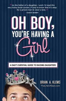 Paperback Oh Boy, You're Having a Girl: A Dad's Survival Guide to Raising Daughters Book