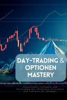 Paperback Day-Trading & Optionen Mastery: Umfassender Leitfaden zum Daytrading mit effektiven Strategien und Taktiken für Anfänger [German] Book