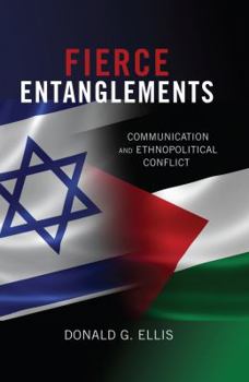 Hardcover Fierce Entanglements: Communication and Ethnopolitical Conflict Book