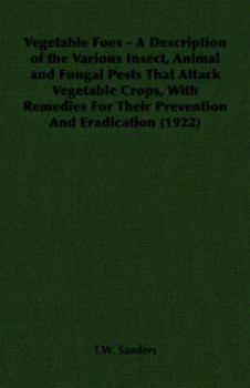 Paperback Vegetable Foes - A Description of the Various Insect, Animal and Fungal Pests That Attack Vegetable Crops, With Remedies For Their Prevention And Erad Book