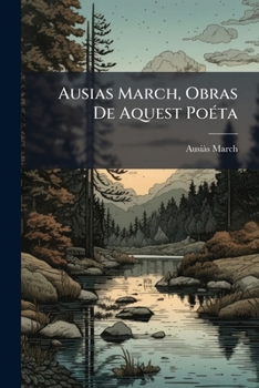 Paperback Ausias March, Obras de Aquest Poeta: Publicadas, Tenint Al Devant Las Edicions de 1543, 1545, 1555 y 1560... [Catalan] Book