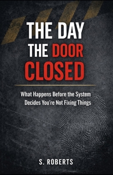 Paperback The Day the Door Closed: What Happens Before the System Decides You're Not Fixing Things Book