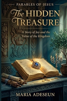 The Hidden Treasure: A Story of God and The Value of The Kingdom (Parables of Jesus)