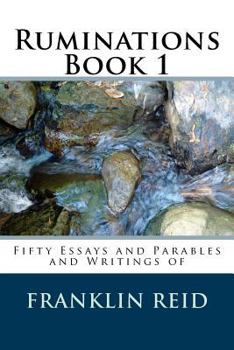 Paperback Ruminations Book 1: Fifty Essays and Parables and Writings of Franklin Reid Book