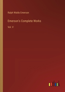 Paperback Emerson's Complete Works: Vol. V Book