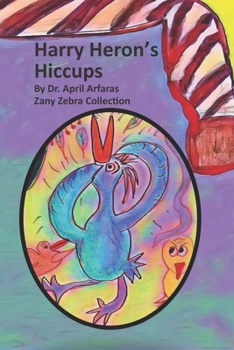 Harry Heron's Hiccups (A-Zany Zebra Collection)