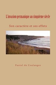 Paperback L'invasion germanique au cinquième siècle: Son caractère et ses effets [French] Book
