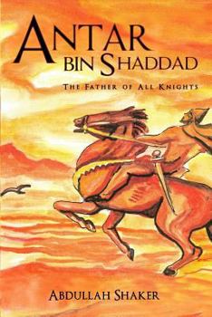 Paperback Antar bin Shaddad: The Father of All Knights Book