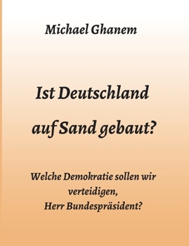 Paperback Ist Deutschland auf Sand gebaut?: Welche Demokratie sollen wir verteidigen, Herr Bundespräsident? [German] Book