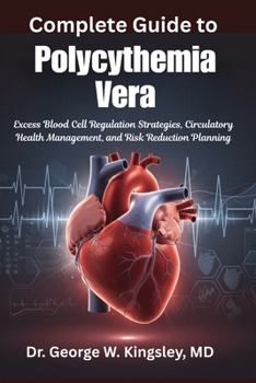 Complete Guide to Polycythemia Vera: Excess Blood Cell Regulation Strategies, Circulatory Health Management, and Risk Reduction Planning