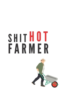 ShitHot Farmer | Notebook: Farmer Gifts Farming gifts for men and women | Notebook/journal/logbook