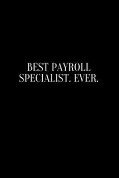 Best Payroll Specialist. Ever.: Going away Gift for Coworker / Colleague leaving Gifts | Blank Lined Composition Notebook, Journal & Planner