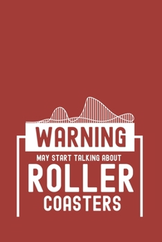 Paperback Warning May Start Talking About Roller Coasters: Amusement Park Journal Notebook Workbook For Amusement Parks, Action And Extreme Rides Fan - 6x9 - 12 Book