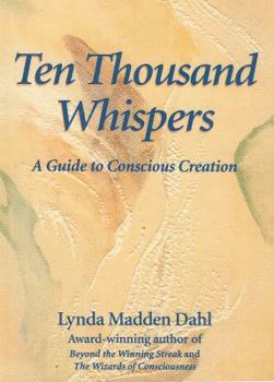 Paperback Ten Thousand Whispers: A Guide to Conscious Creation Book