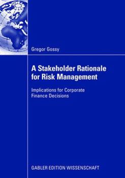 Paperback A Stakeholder Rationale for Risk Management: Implications for Corporate Finance Decisions Book