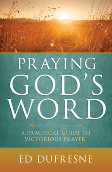 Paperback Praying God's Word: A Practical Guide to Victorious Prayer Book