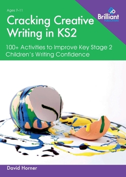 Paperback Cracking Creative Writing in KS2: 100+ Activities to Improve Key Stage 2 Children's Writing Confidence Book