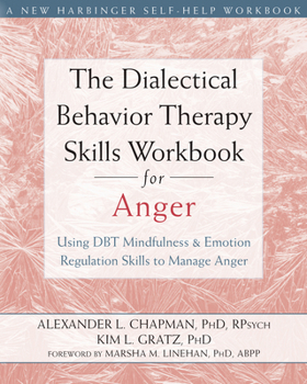 Paperback The Dialectical Behavior Therapy Skills Workbook for Anger: Using DBT Mindfulness and Emotion Regulation Skills to Manage Anger Book