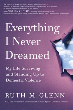 Hardcover Everything I Never Dreamed: My Life Surviving and Standing Up to Domestic Violence Book