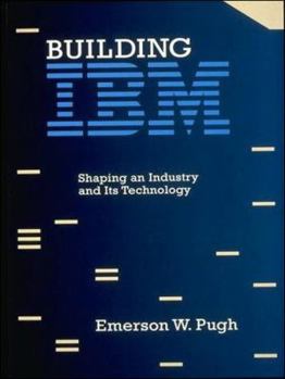 Building IBM: Shaping an Industry and Its Technology - Book  of the History of Computing