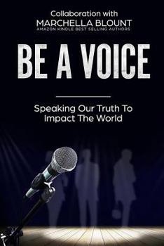 Paperback Be A Voice: Speaking Our Truth To Impact the World Book