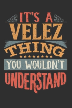 Paperback It's A Velez You Wouldn't Understand: Want To Create An Emotional Moment For A Velez Family Member ? Show The Velez's You Care With This Personal Cust Book