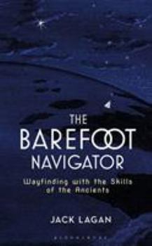 Hardcover The Barefoot Navigator: Wayfinding with the Skills of the Ancients Book