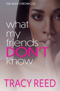 Paperback The Alex Chronicles: What My Friends Don't Know: Book One Book