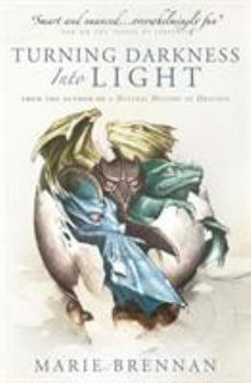 Turning Darkness Into Light - Book #6 of the Memoirs of Lady Trent