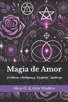Magia de Amor: Hechizos Antiguos y Brujería Moderna (Mysticism &Witchcraft) (Spanish Edition)