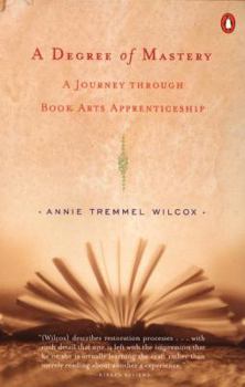 Hardcover A Degree of Mastery: A Journey Through Book Arts Apprenticeship Book