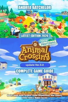 ANIMAL CROSSING: NEW HORIZONS 3.0 UPDATE (2026) THE ULTIMATE COMPLETE GUIDE: Master Happy Home Paradise, Island Customization, New Features, Events, Items & Hidden Secrets