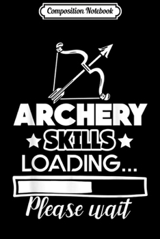 Paperback Composition Notebook: Archery - Archery Skills Loading Journal/Notebook Blank Lined Ruled 6x9 100 Pages Book