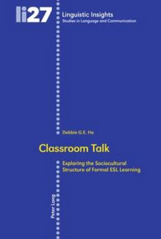 Paperback Classroom Talk: Exploring the Sociocultural Structure of Formal ESL Learning Book