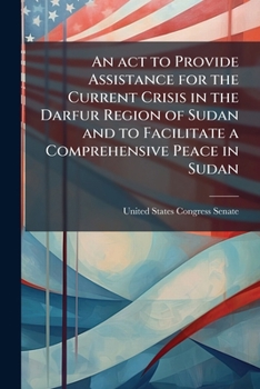 To provide assistance for the current crisis in the Darfur region of Sudan and to facilitate a comprehensive peace in Sudan.
