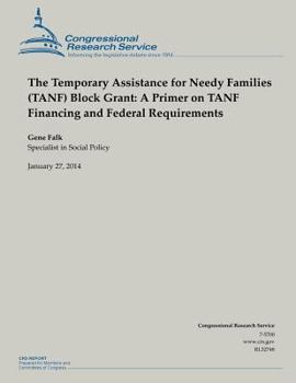 Paperback The Temporary Assistance for Needy Families (TANF) Block Grant: A Primer on TANF Financing and Federal Requirements Book