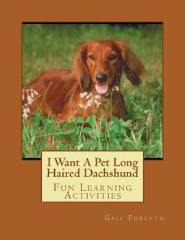 Paperback I Want A Pet Long Haired Dachshund: Fun Learning Activities Book