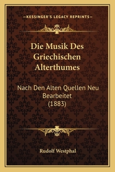 Paperback Die Musik Des Griechischen Alterthumes: Nach Den Alten Quellen Neu Bearbeitet (1883) [German] Book