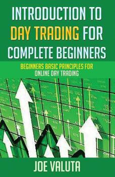 Paperback Introduction to Day Trading for Complete Beginners: Beginners Basic Principles for Online Day Trading Book