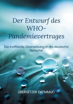 Paperback Der Entwurf des WHO-Pandemievertrages: Die inoffizielle Übersetzung in die deutsche Sprache [German] Book