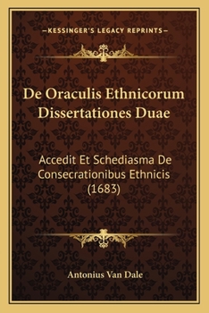 Paperback De Oraculis Ethnicorum Dissertationes Duae: Accedit Et Schediasma De Consecrationibus Ethnicis (1683) [Latin] Book