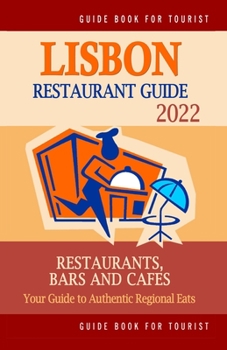 Paperback Lisbon Restaurant Guide 2022: Your Guide to Authentic Regional Eats in Lisbon, Portugal (Restaurant Guide 2022) Book